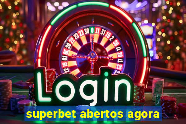 superbet abertos agora